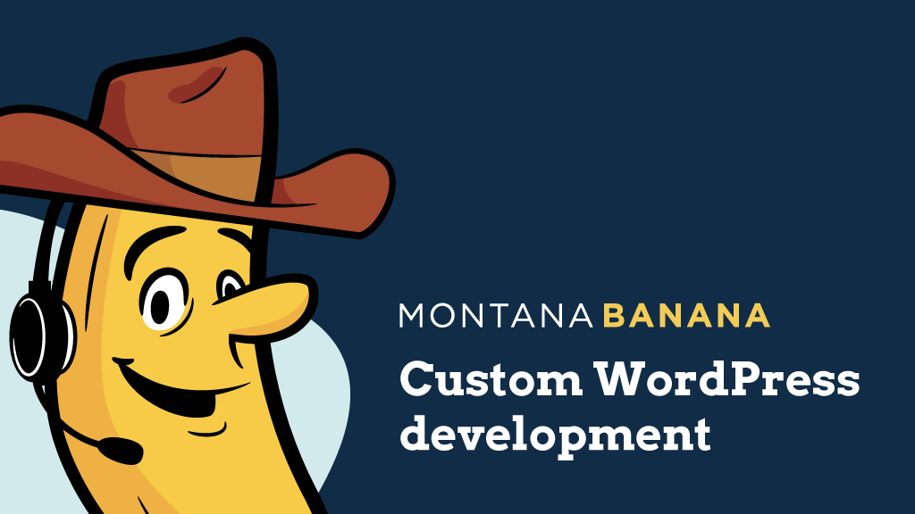Custom WordPress Development Services | Montana Banana